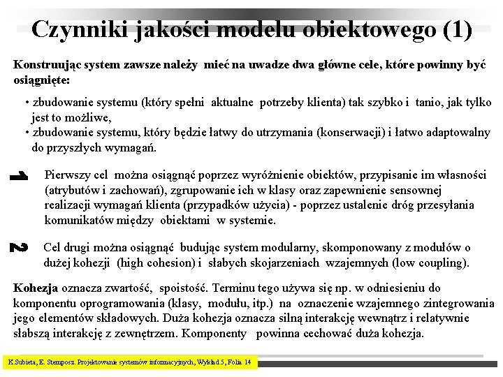 Czynniki jakości modelu obiektowego (1) Konstruując system zawsze należy mieć na uwadze dwa główne