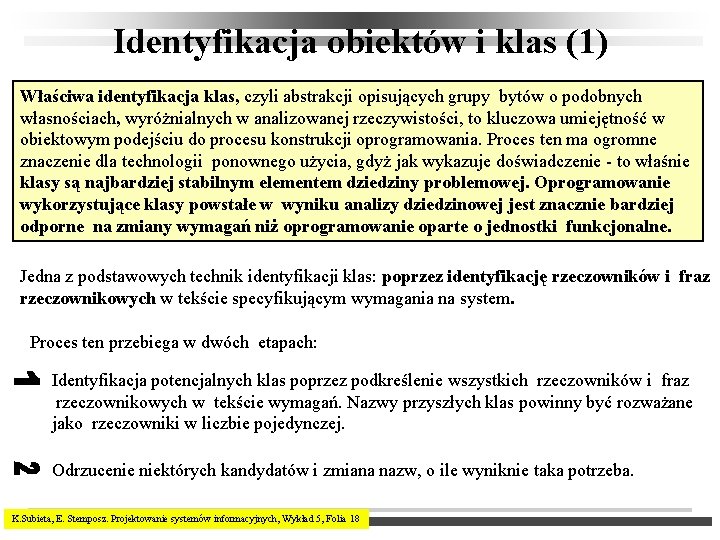 Identyfikacja obiektów i klas (1) Właściwa identyfikacja klas, czyli abstrakcji opisujących grupy bytów o