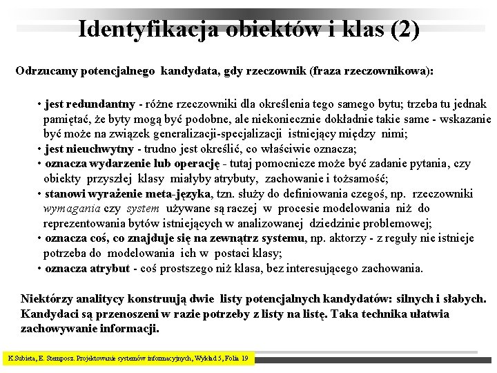 Identyfikacja obiektów i klas (2) Odrzucamy potencjalnego kandydata, gdy rzeczownik (fraza rzeczownikowa): • jest