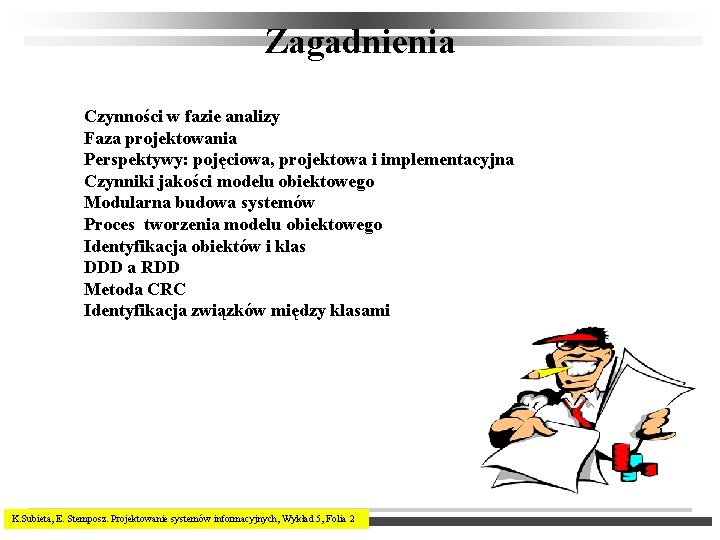 Zagadnienia Czynności w fazie analizy Faza projektowania Perspektywy: pojęciowa, projektowa i implementacyjna Czynniki jakości