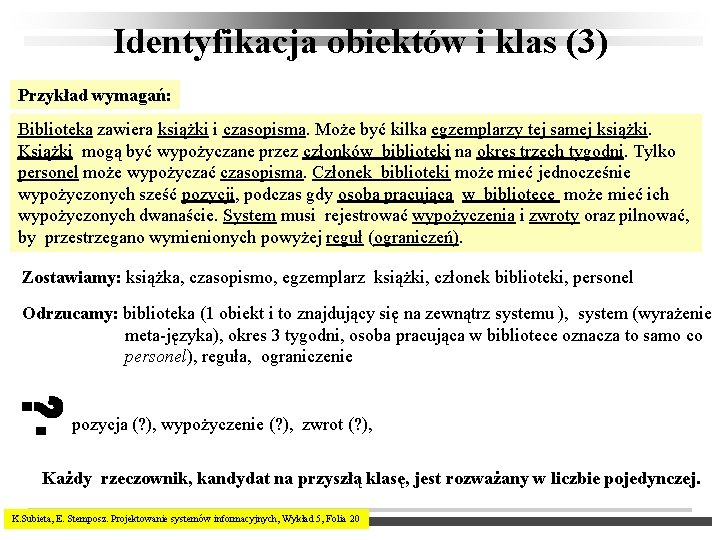 Identyfikacja obiektów i klas (3) Przykład wymagań: Biblioteka zawiera książki i czasopisma. Może być