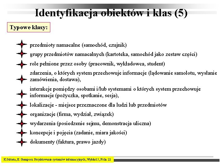 Identyfikacja obiektów i klas (5) Typowe klasy: przedmioty namacalne (samochód, czujnik) grupy przedmiotów namacalnych