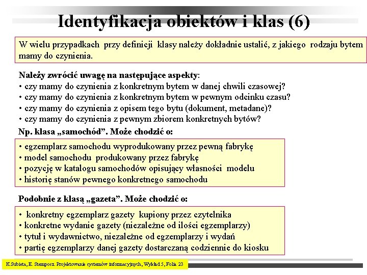 Identyfikacja obiektów i klas (6) W wielu przypadkach przy definicji klasy należy dokładnie ustalić,