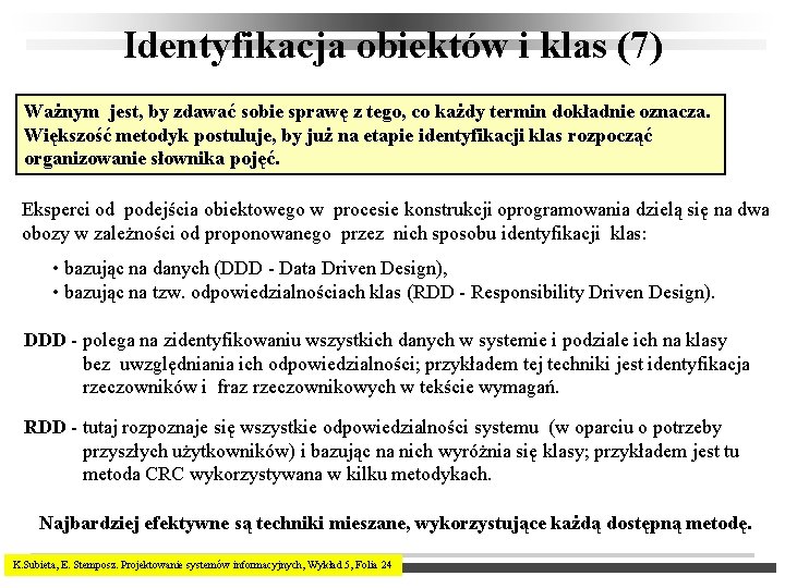 Identyfikacja obiektów i klas (7) Ważnym jest, by zdawać sobie sprawę z tego, co