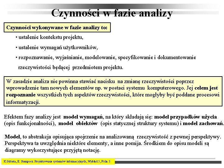 Czynności w fazie analizy Czynności wykonywane w fazie analizy to: • ustalenie kontekstu projektu,