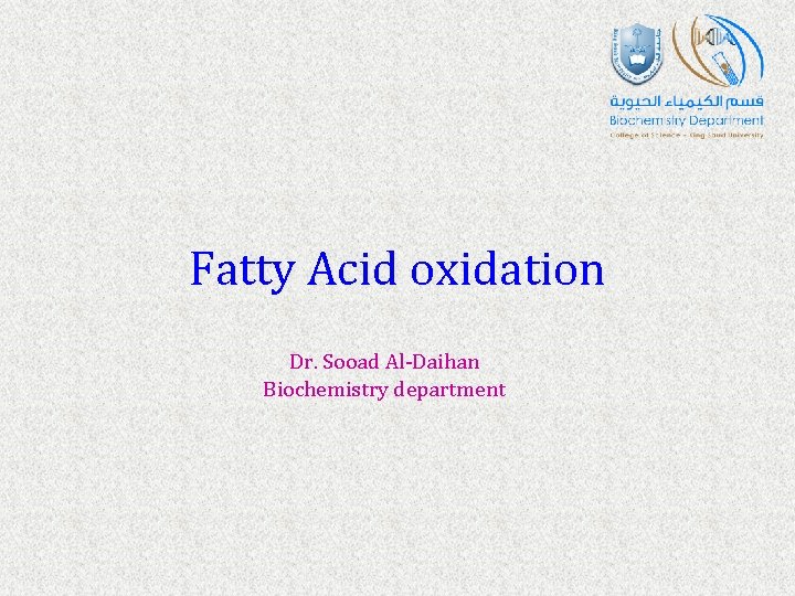 Fatty Acid oxidation Dr. Sooad Al-Daihan Biochemistry department 