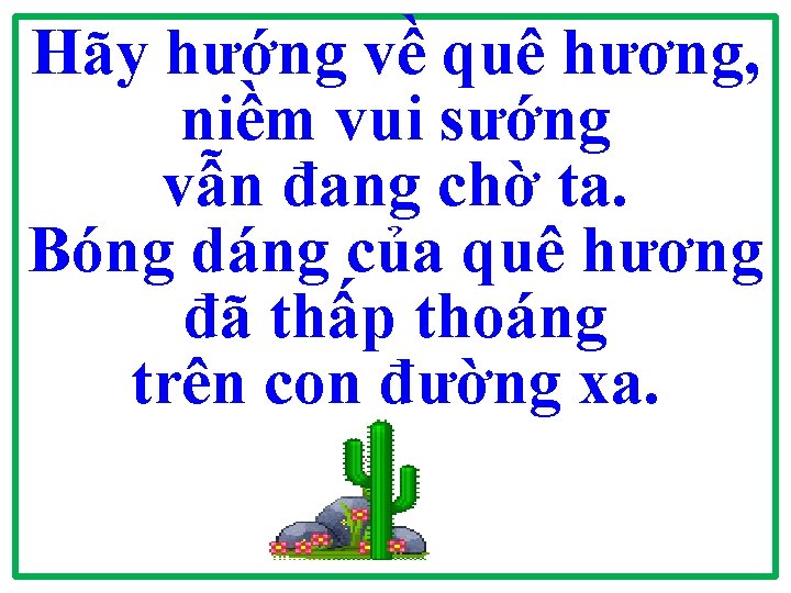 Hãy hướng về quê hương, niềm vui sướng vẫn đang chờ ta. Bóng dáng