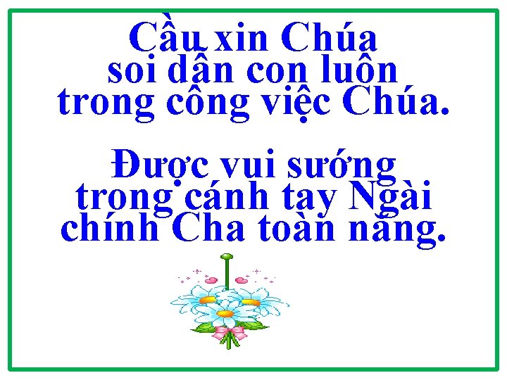 Cầu xin Chúa soi dẫn con luôn trong công việc Chúa. Được vui sướng