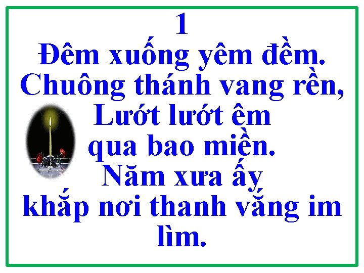 1 Đêm xuống yêm đềm. Chuông thánh vang rền, Lướt lướt êm qua bao