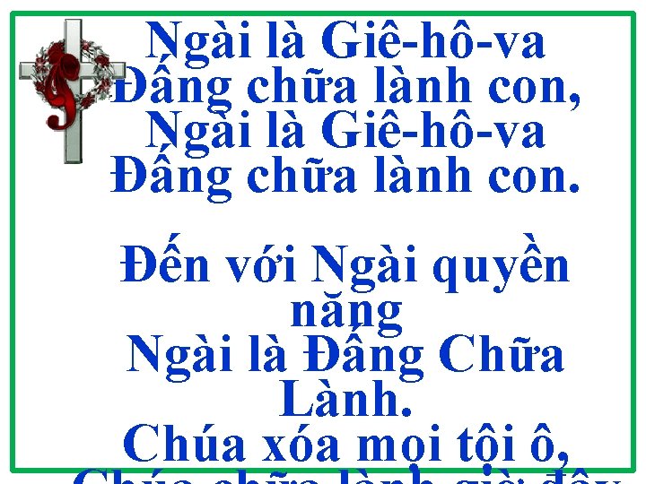 Ngài là Giê-hô-va Đấng chữa lành con, Ngài là Giê-hô-va Đấng chữa lành con.