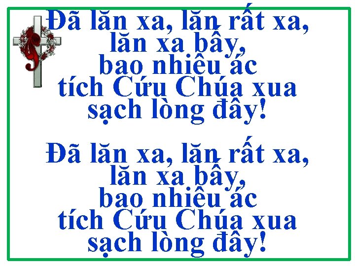 Đã lăn xa, lăn rất xa, lăn xa bấy, bao nhiêu ác tích Cứu