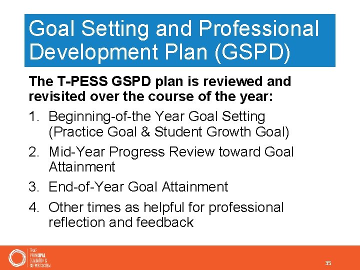 Goal Setting and Professional Development Plan (GSPD) The T-PESS GSPD plan is reviewed and