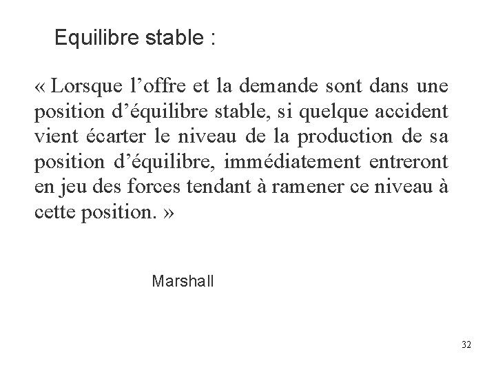 Equilibre stable : « Lorsque l’offre et la demande sont dans une position d’équilibre Equilibre stable : « Lorsque l’offre et la demande sont dans une position d’équilibre