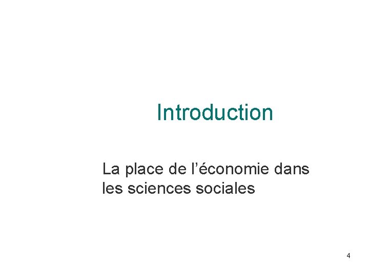 Introduction La place de l’économie dans les sciences sociales 4 Introduction La place de l’économie dans les sciences sociales 4