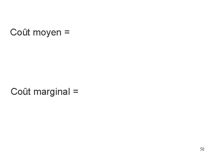 Coût moyen = Coût marginal = 50 Coût moyen = Coût marginal = 50