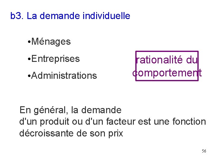 b 3. La demande individuelle • Ménages • Entreprises • Administrations rationalité du comportement b 3. La demande individuelle • Ménages • Entreprises • Administrations rationalité du comportement