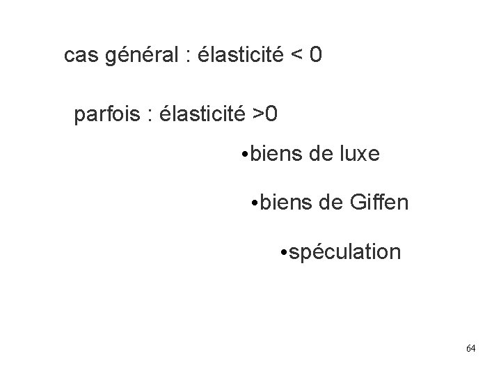 cas général : élasticité < 0 parfois : élasticité >0 • biens de luxe cas général : élasticité < 0 parfois : élasticité >0 • biens de luxe
