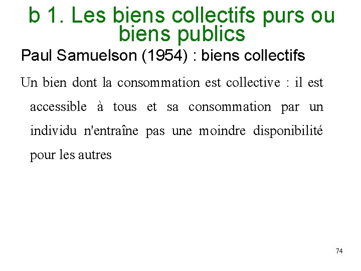 b 1. Les biens collectifs purs ou biens publics Paul Samuelson (1954) : biens b 1. Les biens collectifs purs ou biens publics Paul Samuelson (1954) : biens