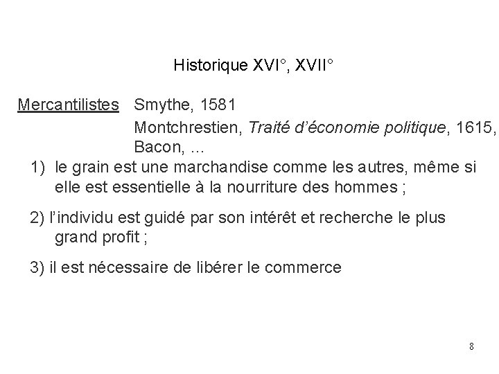 Historique XVI°, XVII° Mercantilistes Smythe, 1581 Montchrestien, Traité d’économie politique, 1615, Bacon, … 1) Historique XVI°, XVII° Mercantilistes Smythe, 1581 Montchrestien, Traité d’économie politique, 1615, Bacon, … 1)