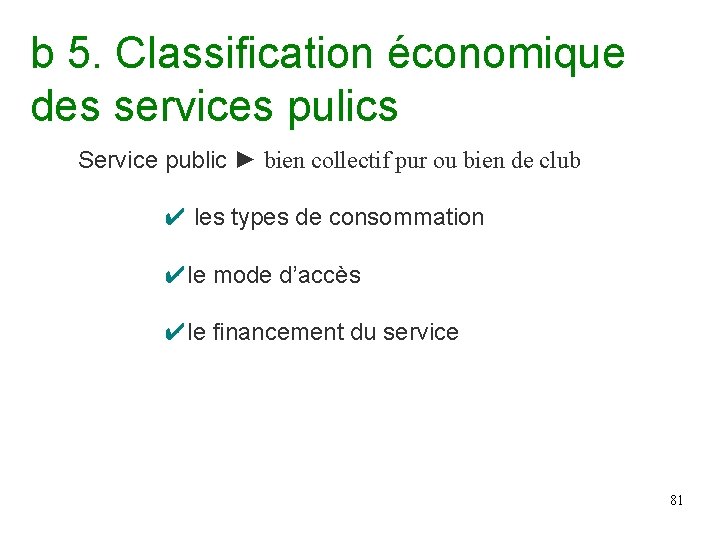 b 5. Classification économique des services pulics Service public ► bien collectif pur ou b 5. Classification économique des services pulics Service public ► bien collectif pur ou