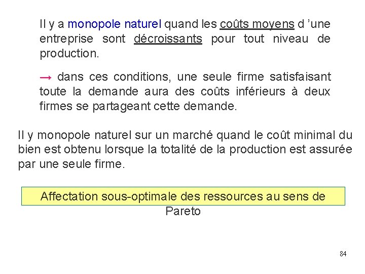 Il y a monopole naturel quand les coûts moyens d ’une entreprise sont décroissants Il y a monopole naturel quand les coûts moyens d ’une entreprise sont décroissants