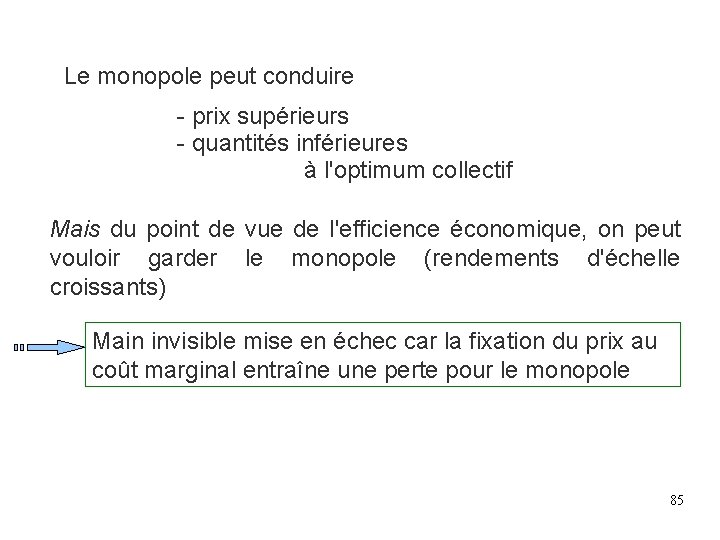 Le monopole peut conduire - prix supérieurs - quantités inférieures à l'optimum collectif Mais Le monopole peut conduire - prix supérieurs - quantités inférieures à l'optimum collectif Mais