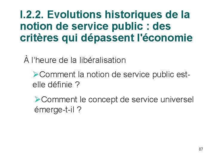 I. 2. 2. Evolutions historiques de la notion de service public : des critères I. 2. 2. Evolutions historiques de la notion de service public : des critères