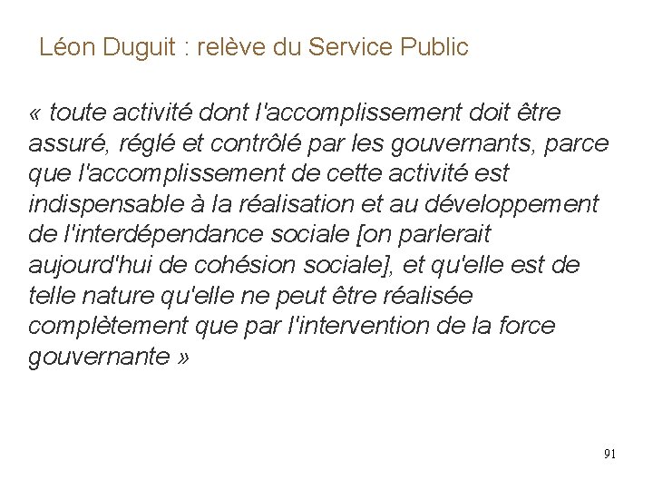 Léon Duguit : relève du Service Public « toute activité dont l'accomplissement doit être Léon Duguit : relève du Service Public « toute activité dont l'accomplissement doit être