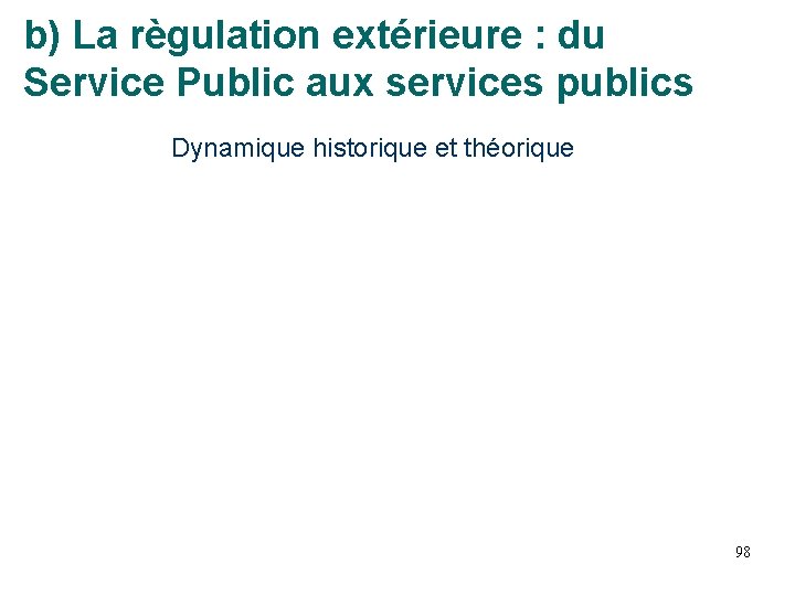 b) La règulation extérieure : du Service Public aux services publics Dynamique historique et b) La règulation extérieure : du Service Public aux services publics Dynamique historique et