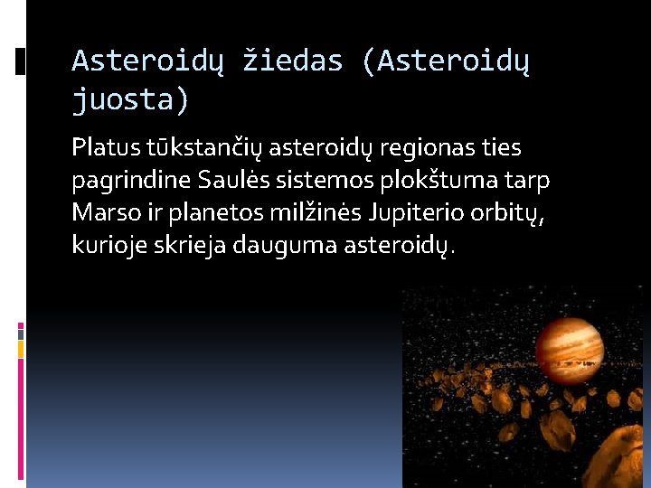 Asteroidų žiedas (Asteroidų juosta) Platus tūkstančių asteroidų regionas ties pagrindine Saulės sistemos plokštuma tarp
