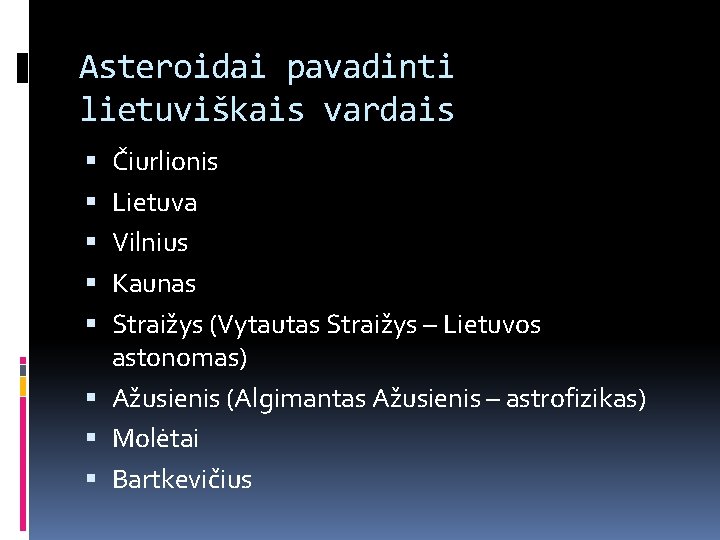 Asteroidai pavadinti lietuviškais vardais Čiurlionis Lietuva Vilnius Kaunas Straižys (Vytautas Straižys – Lietuvos astonomas)