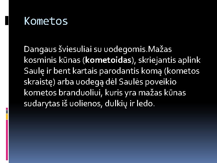 Kometos Dangaus šviesuliai su uodegomis. Mažas kosminis kūnas (kometoidas), skriejantis aplink Saulę ir bent