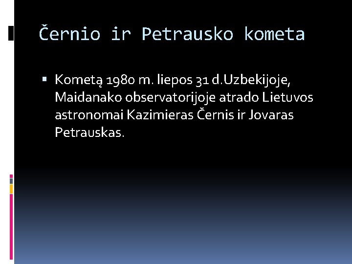 Černio ir Petrausko kometa Kometą 1980 m. liepos 31 d. Uzbekijoje, Maidanako observatorijoje atrado