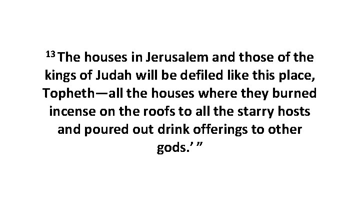 13 The houses in Jerusalem and those of the kings of Judah will be 13 The houses in Jerusalem and those of the kings of Judah will be
