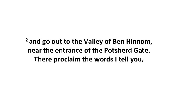 2 and go out to the Valley of Ben Hinnom, near the entrance of 2 and go out to the Valley of Ben Hinnom, near the entrance of