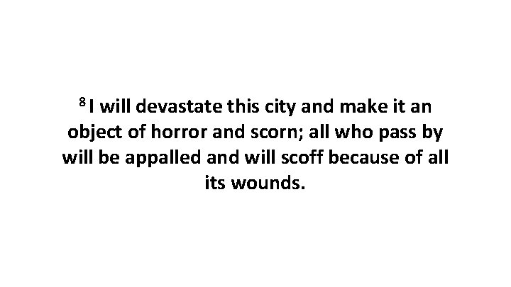 8 I will devastate this city and make it an object of horror and 8 I will devastate this city and make it an object of horror and