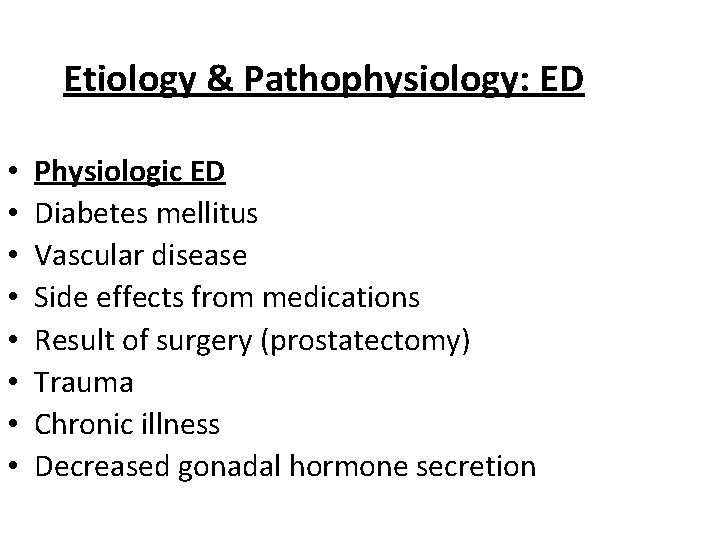 Etiology & Pathophysiology: ED • • Physiologic ED Diabetes mellitus Vascular disease Side effects