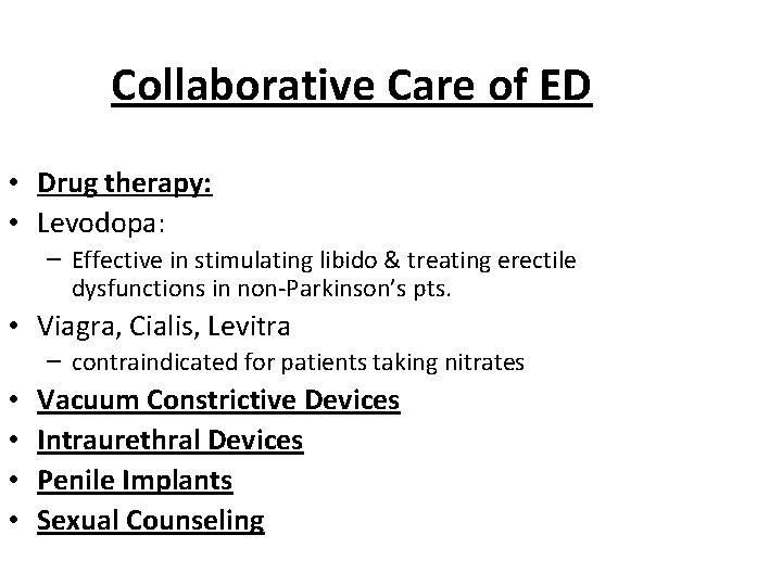 Collaborative Care of ED • Drug therapy: • Levodopa: – Effective in stimulating libido