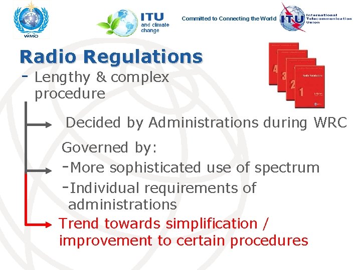 Committed to Connecting the World Radio Regulations - Lengthy & complex procedure Decided by