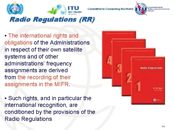 Committed to Connecting the World Radio Regulations (RR) • The international rights and obligations