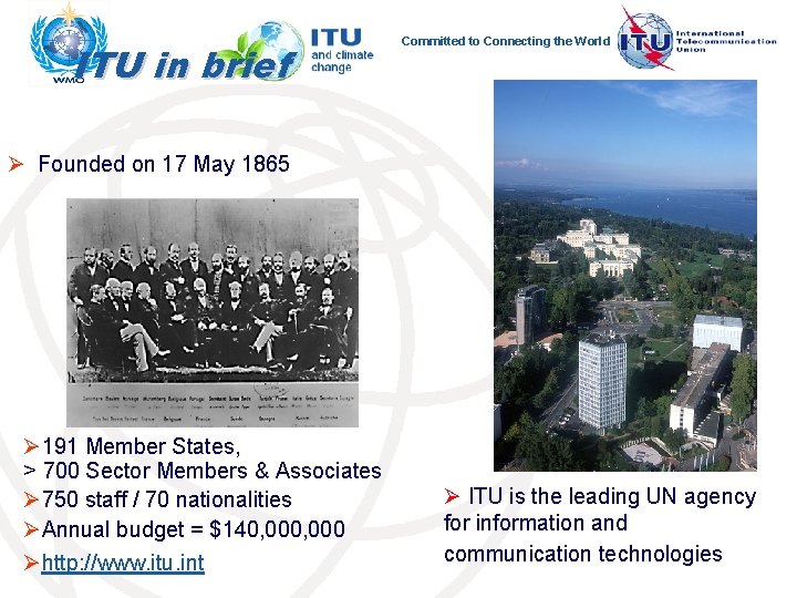 ITU in brief Committed to Connecting the World Ø Founded on 17 May 1865