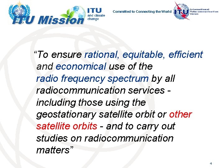 ITU Mission Committed to Connecting the World “To ensure rational, equitable, efficient and economical