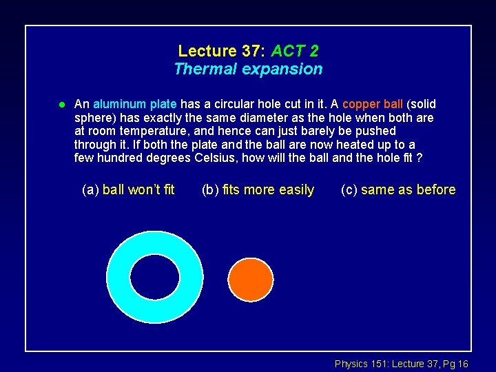 Lecture 37: ACT 2 Thermal expansion l An aluminum plate has a circular hole Lecture 37: ACT 2 Thermal expansion l An aluminum plate has a circular hole