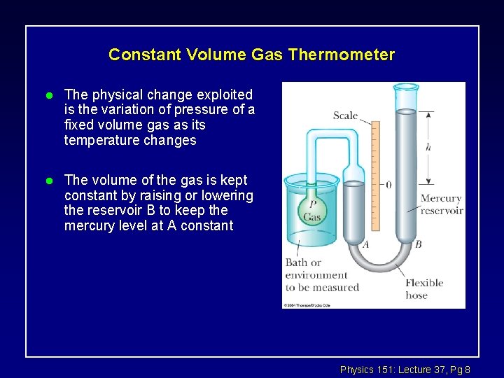 Constant Volume Gas Thermometer l The physical change exploited is the variation of pressure Constant Volume Gas Thermometer l The physical change exploited is the variation of pressure