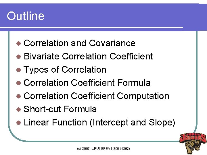 Outline l Correlation and Covariance l Bivariate Correlation Coefficient l Types of Correlation l