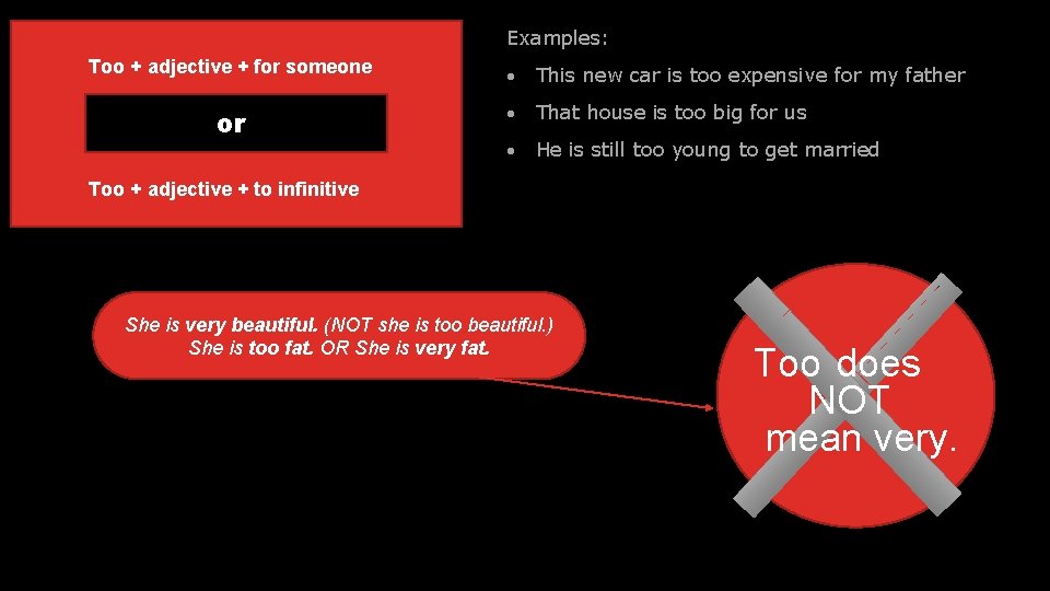 Too + adjective + for someone or Too + adjective + to infinitive Examples: