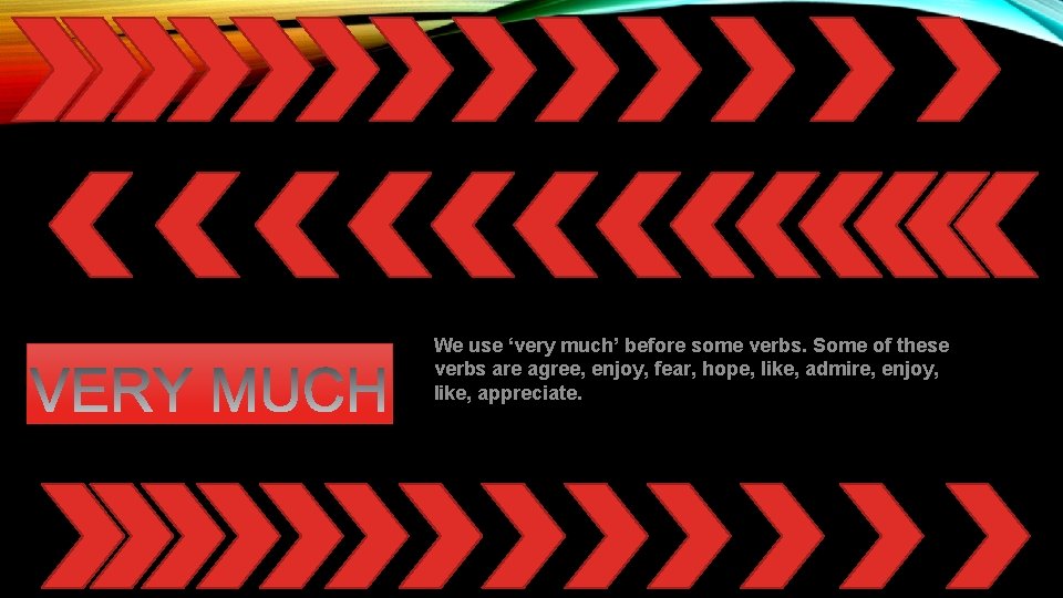 We use ‘very much’ before some verbs. Some of these verbs are agree, enjoy,