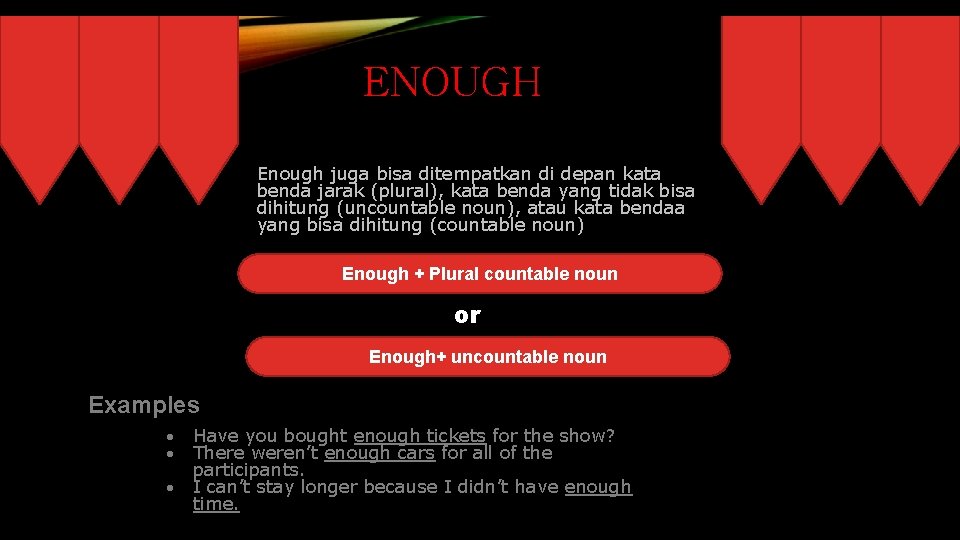 ENOUGH Enough juga bisa ditempatkan di depan kata benda jarak (plural), kata benda yang