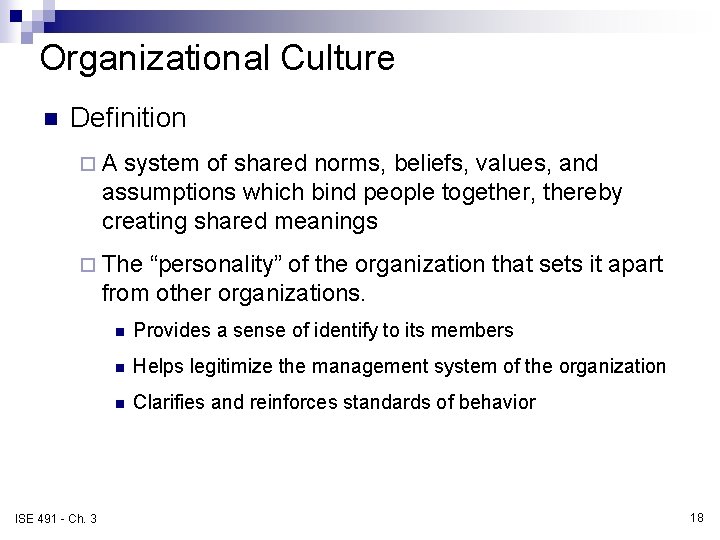 Organizational Culture n Definition ¨A system of shared norms, beliefs, values, and assumptions which
