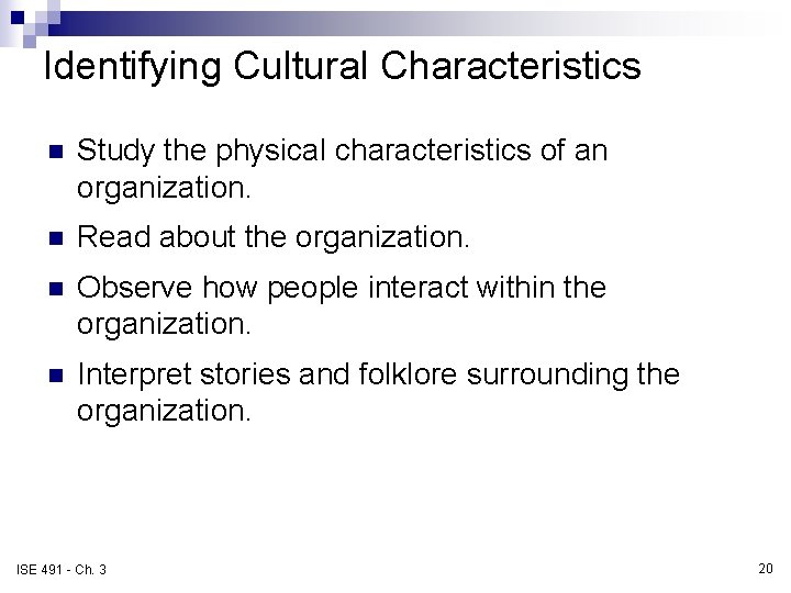 Identifying Cultural Characteristics n Study the physical characteristics of an organization. n Read about